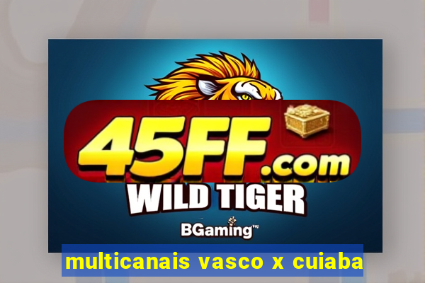 multicanais vasco x cuiaba